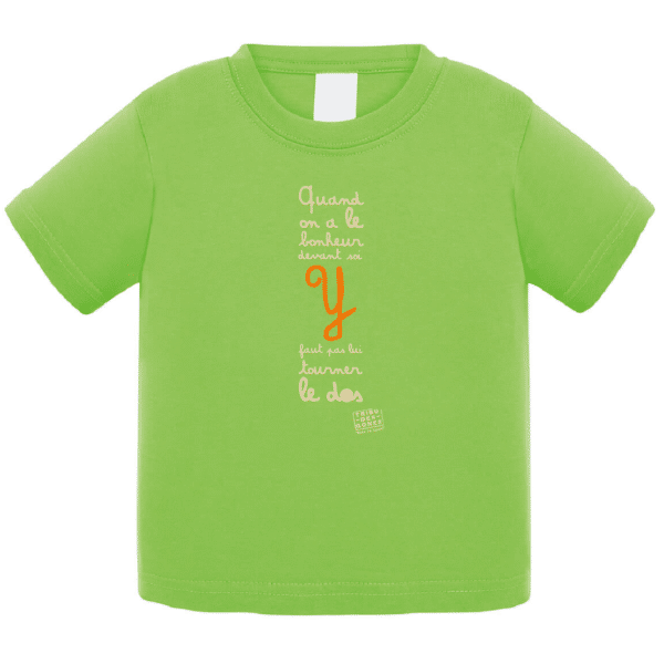 Tshirt bébé "Quand on a le bonheur devant soi, y faut pas lui tourner le dos" couleur vert