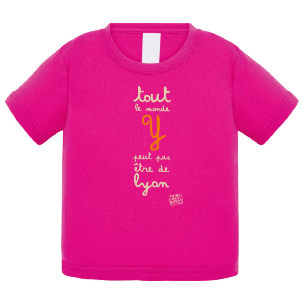 Tshirt bébé "tout le monde y peut pas être de Lyon" couleur fushia