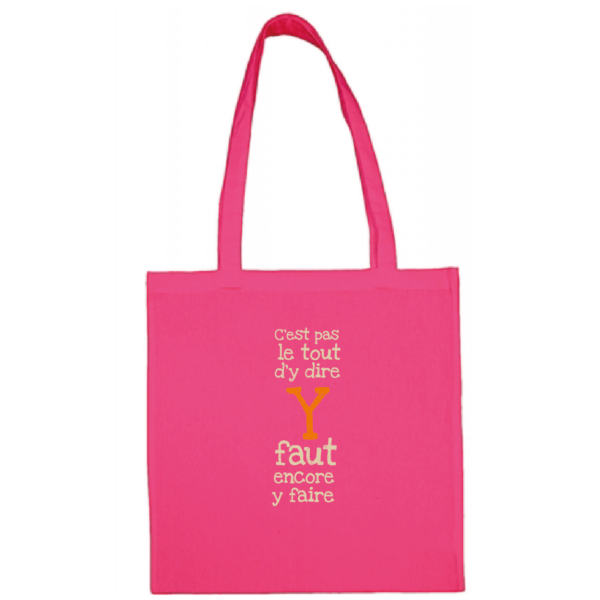 Tote bag "C'est pas le tout d'y dire y faut encore y faire" couleur fushia