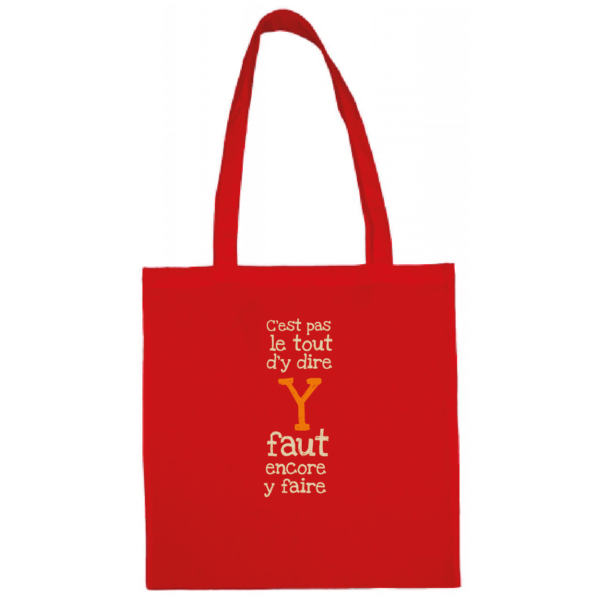 Tote bag "C'est pas le tout d'y dire y faut encore y faire" couleur rouge