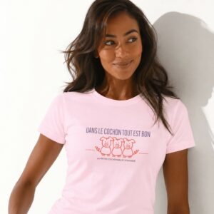 T-Shirt Femme – Dans Le Cochon Tout Est Bon
