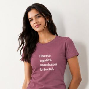 T-Shirt Femme – Liberté Égalité Saucisson Brioché